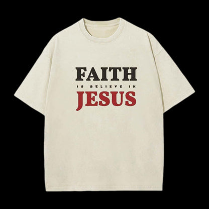 Faith Is Believe In Jesus Christian Washed T-Shirt