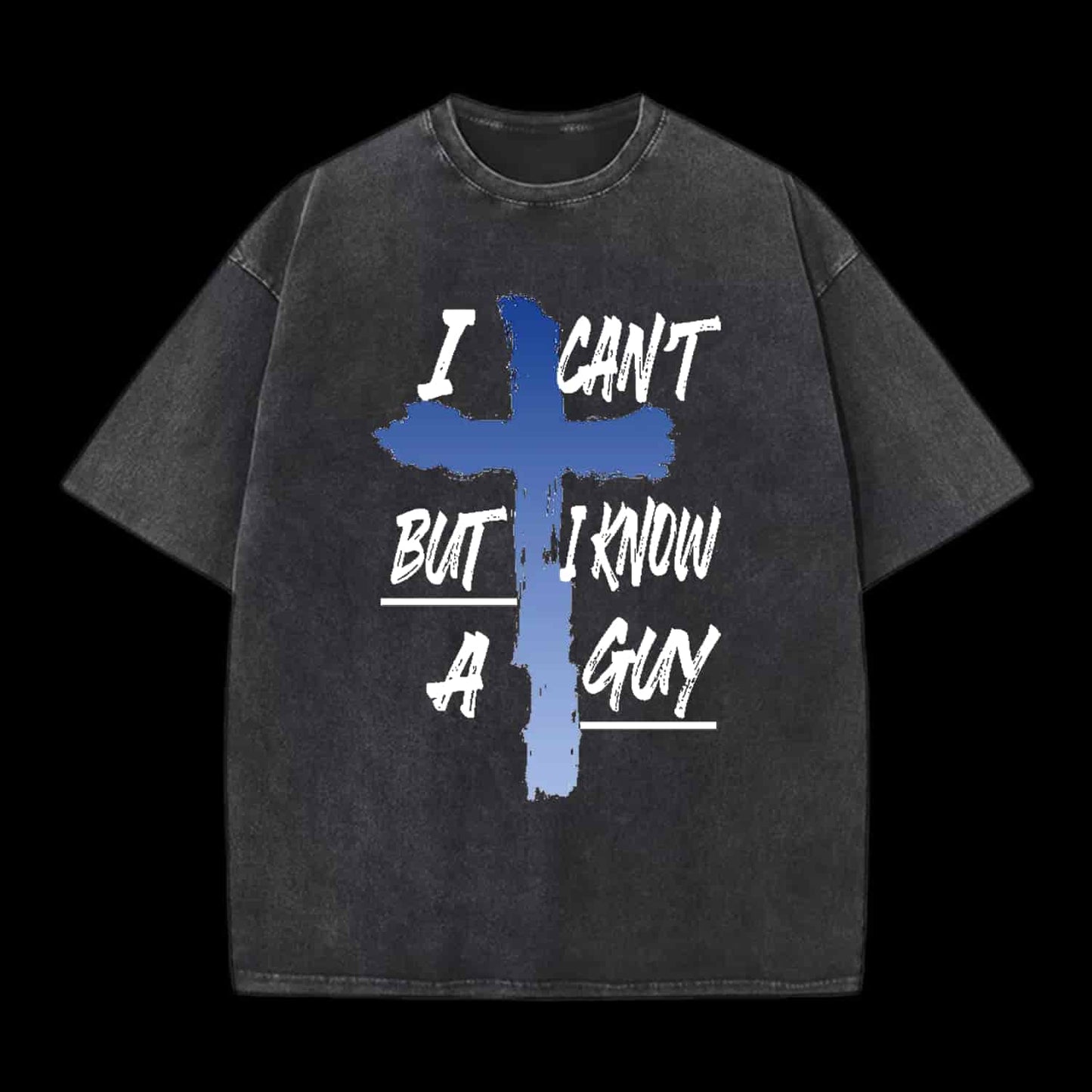 I CAN'T BUT I KNOW A GUY CHRISTIAN TEE