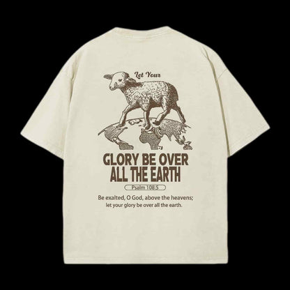 LET YOUR GLORY BE OVER ALL THE EARTH CHRISTIAN TEE