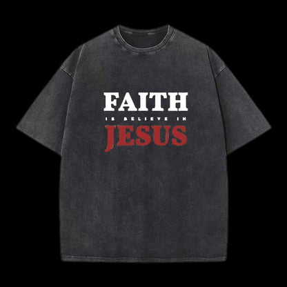 Faith Is Believe In Jesus Christian Washed T-Shirt