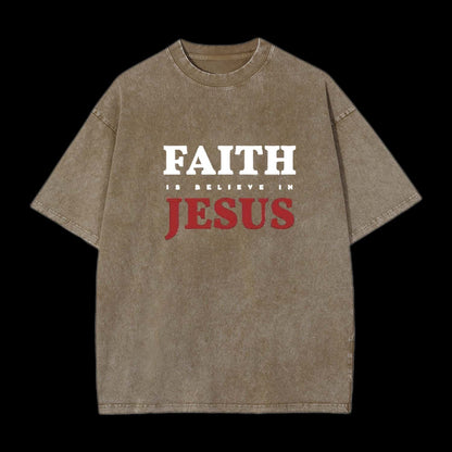 Faith Is Believe In Jesus Christian Washed T-Shirt