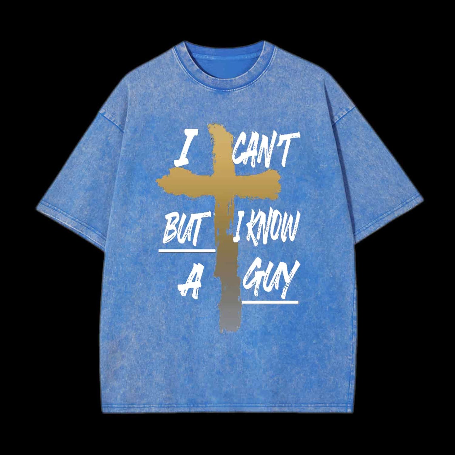 I CAN'T BUT I KNOW A GUY CHRISTIAN TEE