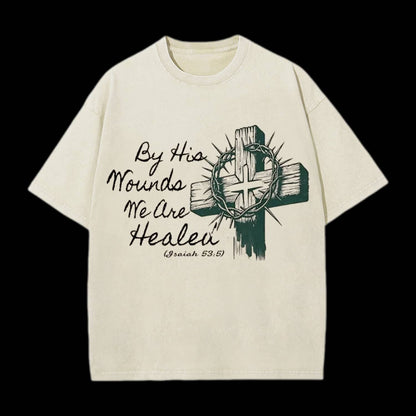 By His Wound We Are Healed Christian Washed T-Shirt