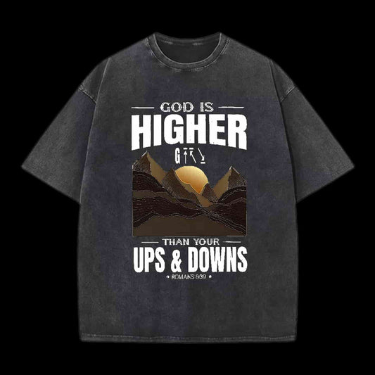 GOD IS HIGHER THAN YOUR UPS AND DOWNS CHRISTIAN TEE