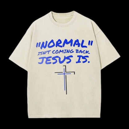 Normal Isn't Coming Back Jesus Is Tee