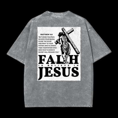  Faith Is Believe In Jesus Washed T-Shirt