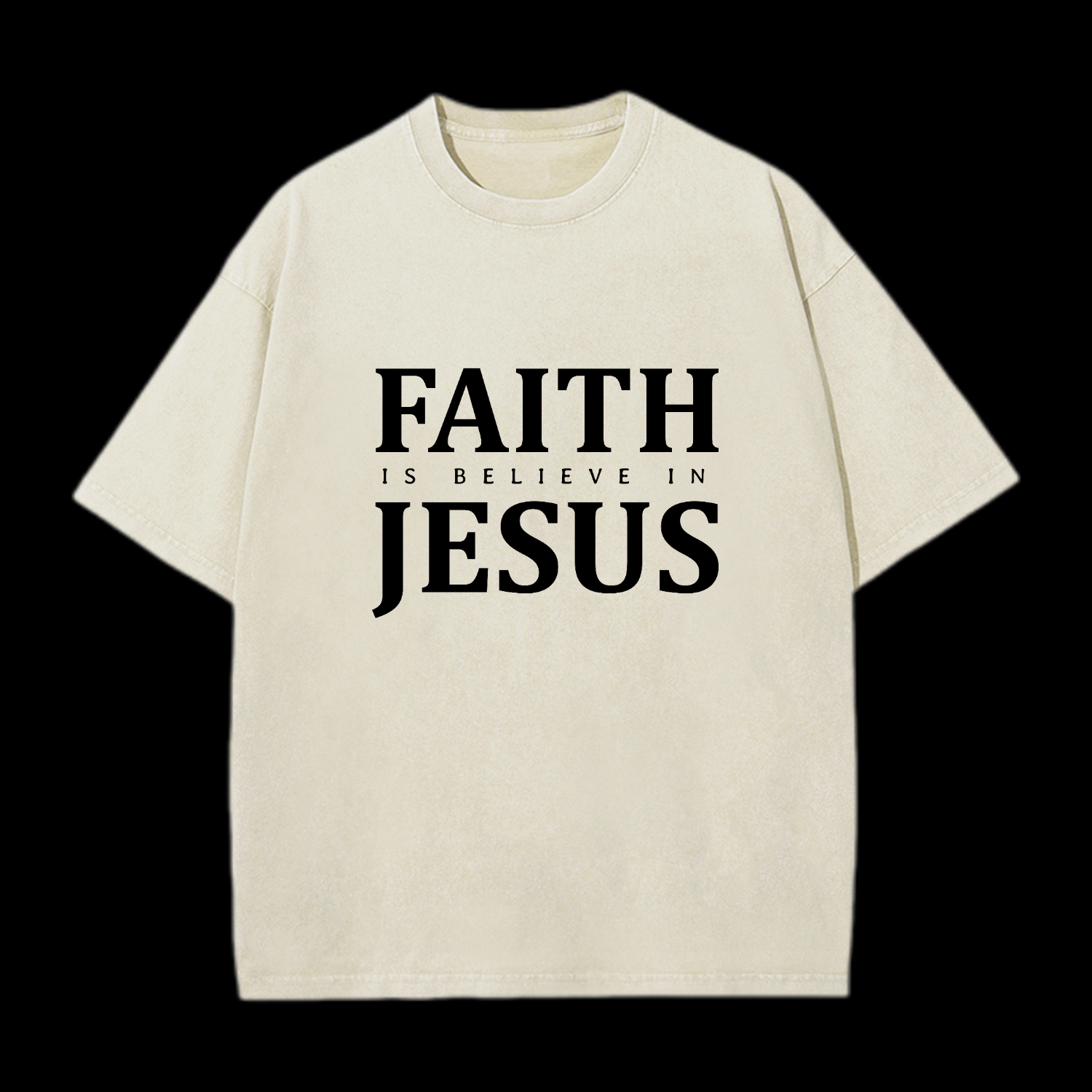  Faith Is Believe In Jesus Washed T-Shirt