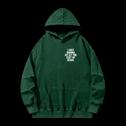 I Just Wanna Sit At The Feet Of Jesus Washed Hoodie