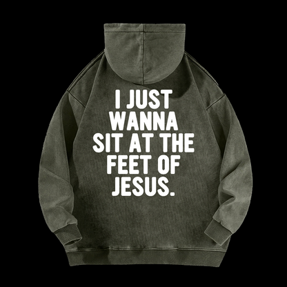 I Just Wanna Sit At The Feet Of Jesus Washed Hoodie